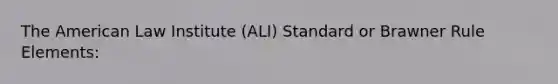 <a href='https://www.questionai.com/knowledge/keiVE7hxWY-the-american' class='anchor-knowledge'>the american</a> Law Institute (ALI) Standard or Brawner Rule Elements: