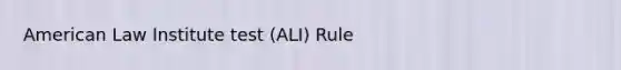 American Law Institute test (ALI) Rule