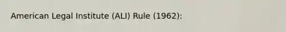 American Legal Institute (ALI) Rule (1962):