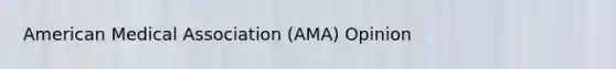 American Medical Association (AMA) Opinion