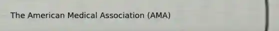 <a href='https://www.questionai.com/knowledge/keiVE7hxWY-the-american' class='anchor-knowledge'>the american</a> Medical Association (AMA)