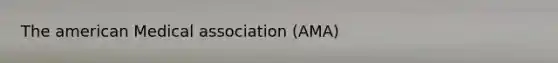 The american Medical association (AMA)
