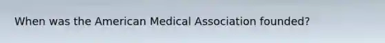 When was the American Medical Association founded?