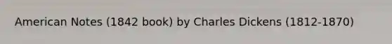 American Notes (1842 book) by Charles Dickens (1812-1870)
