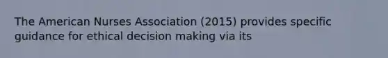 The American Nurses Association (2015) provides specific guidance for ethical decision making via its