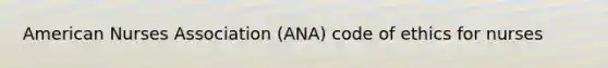 American Nurses Association (ANA) code of ethics for nurses