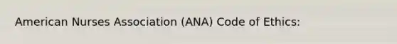 American Nurses Association (ANA) Code of Ethics: