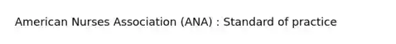 American Nurses Association (ANA) : Standard of practice