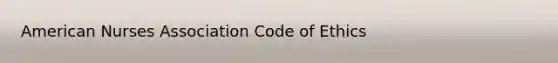 American Nurses Association Code of Ethics