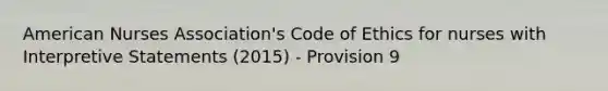 American Nurses Association's Code of Ethics for nurses with Interpretive Statements (2015) - Provision 9