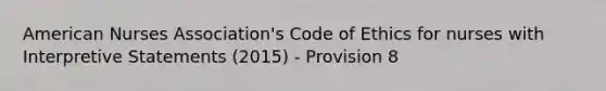 American Nurses Association's Code of Ethics for nurses with Interpretive Statements (2015) - Provision 8