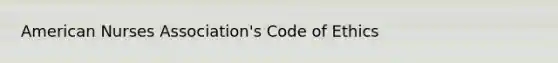 American Nurses Association's Code of Ethics