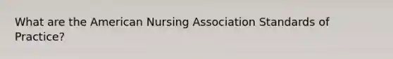 What are the American Nursing Association Standards of Practice?