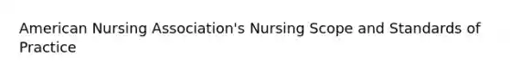 American Nursing Association's Nursing Scope and Standards of Practice