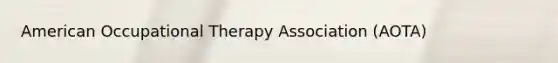 American Occupational Therapy Association (AOTA)