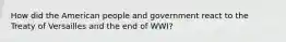 How did the American people and government react to the Treaty of Versailles and the end of WWI?