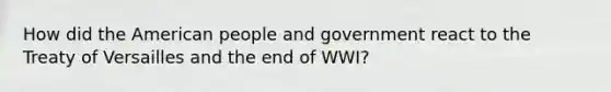 How did the American people and government react to the Treaty of Versailles and the end of WWI?