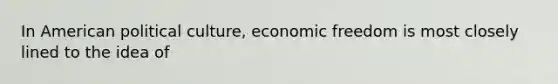 In American political culture, economic freedom is most closely lined to the idea of