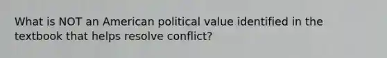 What is NOT an American political value identified in the textbook that helps resolve conflict?