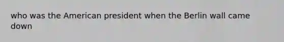 who was the American president when the Berlin wall came down