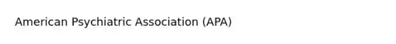 American Psychiatric Association (APA)