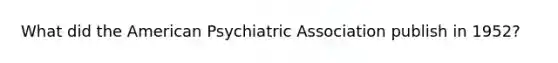 What did the American Psychiatric Association publish in 1952?