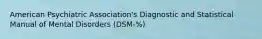 American Psychiatric Association's Diagnostic and Statistical Manual of Mental Disorders (DSM-%)