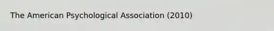 The American Psychological Association (2010)