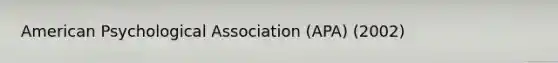 American Psychological Association (APA) (2002)