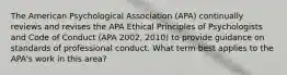 The American Psychological Association (APA) continually reviews and revises the APA Ethical Principles of Psychologists and Code of Conduct (APA 2002, 2010) to provide guidance on standards of professional conduct. What term best applies to the APA's work in this area?