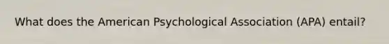 What does the American Psychological Association (APA) entail?