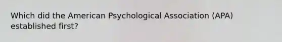 Which did the American Psychological Association (APA) established first?