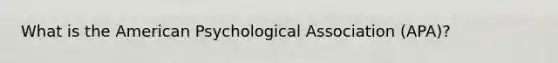 What is the American Psychological Association (APA)?