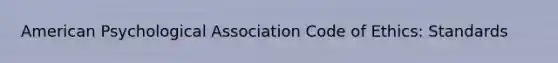 American Psychological Association Code of Ethics: Standards