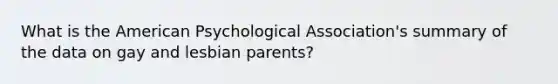 What is the American Psychological Association's summary of the data on gay and lesbian parents?