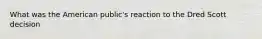 What was the American public's reaction to the Dred Scott decision