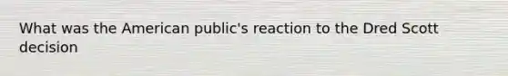 What was the American public's reaction to the Dred Scott decision