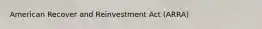 American Recover and Reinvestment Act (ARRA)