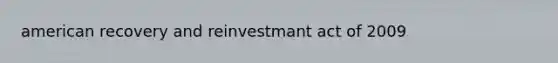 american recovery and reinvestmant act of 2009