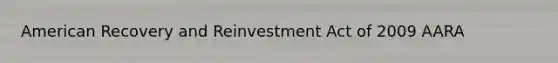 American Recovery and Reinvestment Act of 2009 AARA