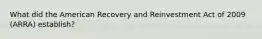 What did the American Recovery and Reinvestment Act of 2009 (ARRA) establish?