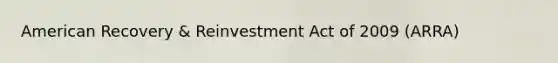 American Recovery & Reinvestment Act of 2009 (ARRA)