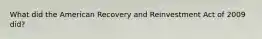 What did the American Recovery and Reinvestment Act of 2009 did?