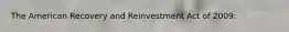 The American Recovery and Reinvestment Act of 2009: