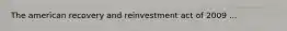 The american recovery and reinvestment act of 2009 ...