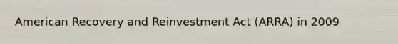 American Recovery and Reinvestment Act (ARRA) in 2009