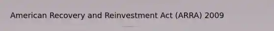 American Recovery and Reinvestment Act (ARRA) 2009