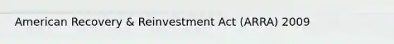 American Recovery & Reinvestment Act (ARRA) 2009