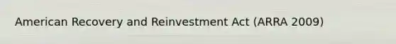 American Recovery and Reinvestment Act (ARRA 2009)