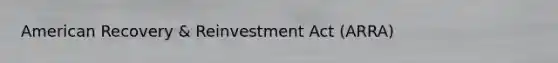 American Recovery & Reinvestment Act (ARRA)